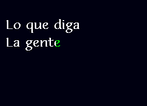 Lo que diga
La gente