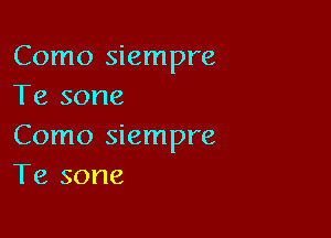 Como siempre
Te sone

Como siempre
Te sone