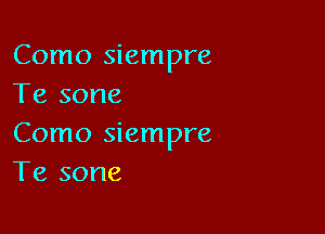 Como siempre
Te sone

Como siempre
Te sone