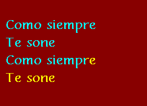 Como siempre
Te sone

Como siempre
Te sone