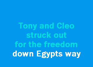 Tony and Cleo

struck out
for the freedom
down Egypts way