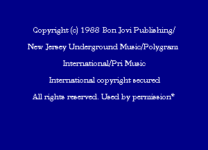 Copyright (c) 1988 Bon Jovi PubhnhineI
New Imcy Undugmund MuaiclPolygr-nm
hman'onaypri Music
Inman'onsl copyright secured

All rights ma-md Used by pmboiod'
