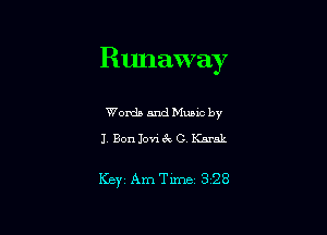 Runaway

Words and Mums by
1. Bon Jovi CV C. Karnk

KBYI Am Time 3 28