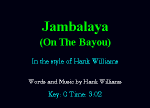 J ambalaya
(On The Bayou)

In the style of Hank Willm

Woxda and Music by Hank Wdlmmp

Key CTme 302 l