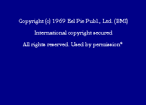 Copyright (c) 1969 Ecl Pic Pub1., Ltd. (EMU
Inmn'onsl copyright Bocuxcd

All rights named. Used by pmnisbion