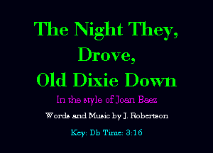 The Night They,
Drove,

Old Dixie Down

Womb and Music byJ Robertson

KcyDbTxmc316 l