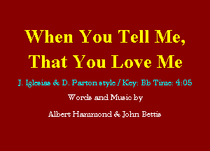 W hen You Tell Me,
That You Love NIe

11314551215 3c D. Parvon stylc Kcyi Bb Timb14105
Words and Music by

Albm Hammond 3c John Bonds