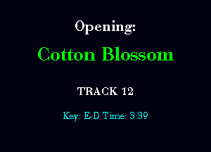 Openingz

Cotton Blossom

TRACK 12

Key ELD Time 3 39