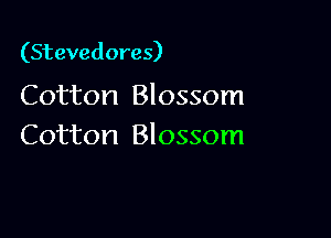(Stevedores)

Cotton Blossom

Cotton Blossom