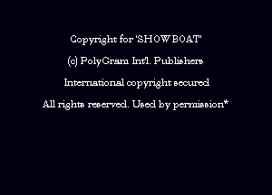 Copyright for 'SH OW BOAT
(c) PolyCram Int'l. Publiahcm
hman'onal copyright occumd

All righm marred. Used by pcrmiaoion
