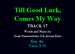 Till Good Luck,
Comes My W ay

TRACK 17
Words and Munc by

Oscar Hmudn II (Q Jcmmc Kan

Keyz Ab

Tune 2 30 l
