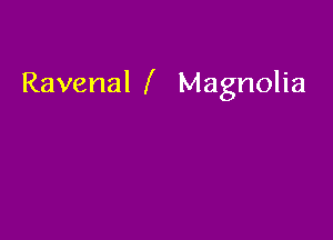 Ravenal Magnolia