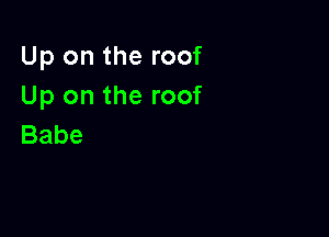 Upontheroof
Upontheroof

Babe