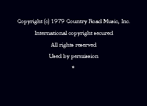Copyright (c) 1979 Country Road Music, Inc.
Inmn'onsl copyright Bocuxcd
All rights named
Used by pmnisbion

i-