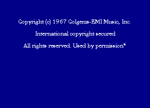 Copyright (c) 1967 Colgma-EMI Munic, Inc
hmmdorml copyright nocumd

All rights macrmd Used by pmown'