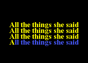 All the things she said
All the things she said
All the things she said
All the things she said