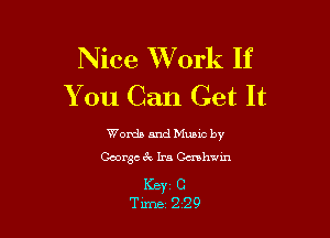 Nice Work If
You Can Get It

Words and Muaic by
George 6x Ira Gmhwin

KBY1 C
Time 229