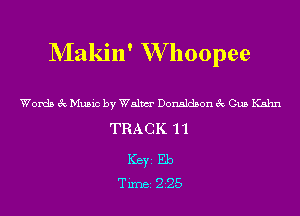 NIakin' W hoopee

Words 3c Music by Walm Donaldson 3c Gus Kahn
TRA C K '1 'l

ICBYI Eb
TiIDBI 225