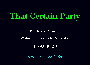 That Certain Party

Words and Music by

Walm Donaldson 3c Gus Kahn

TRACK 20

ICBYI Eb TiIDBI 234