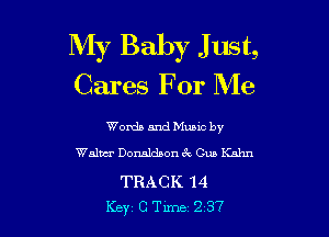 My Baby J ust,
Cares For Me

Words and Mums by
Walwr Donaldaon 6c Gun Hahn

TRACK 14
Key 0 Tune 2 37
