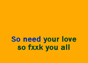 80 need your love
so fxxk you all