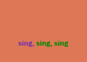 sing, sing, sing