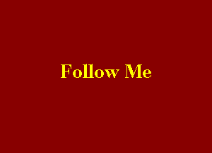 Follow Me