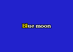 Blue moon