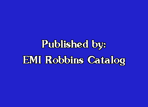 Published by

EMI Robbins Catalog