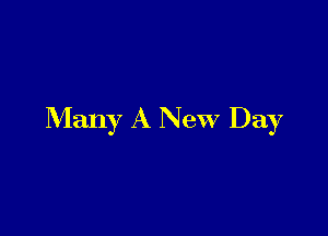 Many A New Day