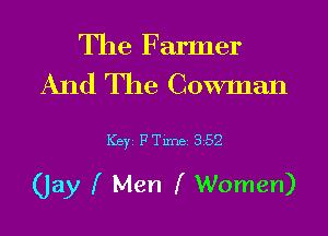 The Farmer
And The Cowman

Key PTlme 352

(Jay f Men (Women)