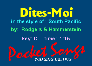 DEEQSHMQE

in the style ofz South Pacific
byz Rodgers 8. Hammerstein

keyz C timez 1z15

YOU SING THE HITS