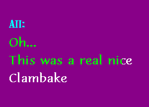 Alli
Oh...

This was a real nice
Clambake