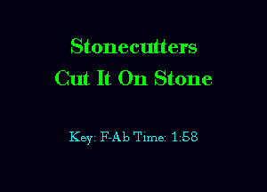 Stonecutters
Cut It 011 Stone

Keyi F-Ab Time 1 58