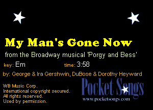 I? 451

My Man's Gone Now

from the Broadway musmal 'Porgy and 8939'

key Em 1m 3 58
byi 080(98 3 Ira Gershwxn, OuBose 8 Dorothy Hayward

W8 MJSlc Corpv
Imemational copynght secured
NI rights reserved

Used by permission Mmm