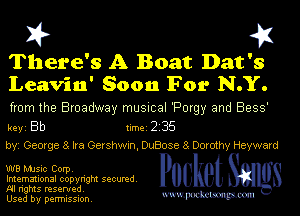 I? 451
There's A Boat Dat's

Leavin' Soon For N.Y.
from the Broadway musmal 'Porgy and 8939'

key Bb 1m 2 35
byi 080(98 3 Ira Gershwxn, OuBose 8 Dorothy Hayward

W8 MJSlc Corpv
Imemational copynght secured
NI rights reserved

Used by permission Mmm