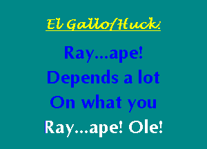 Ray...ape! Ole! l