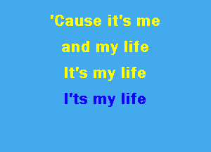 I'ts my life