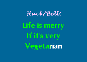 H 861li

Life is merry

If it's very
Vegetarian
