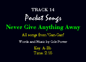 TRACK 14

POM 50W
Never Give Anything Away

A11 501135 from 'Can-Can'
Words and Music by Colo Pom

Ker A-Bb
Tim 215