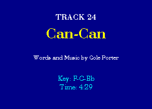 TRACK 24

Can-Can

Words and Music by Cole Pom

Keyi 12.01310
Time 429