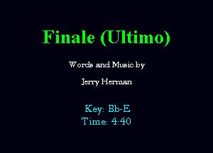 Finale (Ultimo)

Worda and Muuc by

Jury Human

KBYZ Bb-E
Time 4 40