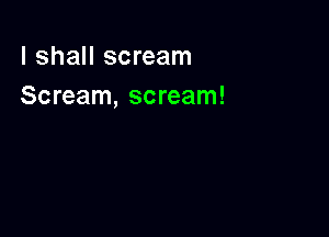 I shall scream
Scream, scream!