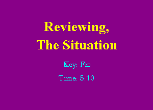 Reviewing,
The Situation

KBYZ Fm
Time 5210