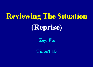 Reviewing The Situation

(Reprise)
Key Fm

T1me1 05