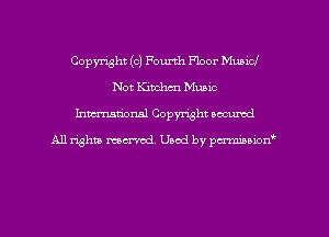 Copyright (c) Fourth Floor Municl
Not Kimhcn Music
hman'oxml Copyright occumd

A11 righm marred Used by pminion