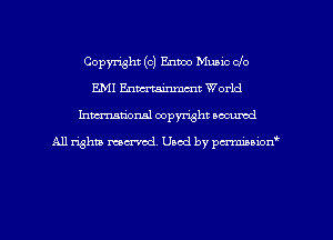 Copyright (c) Enmo Music clo
E.Ml Enmminmmt World
Inman'oxml copyright occumd

A11 righm marred Used by pminion