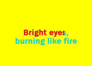 Bright eyes
