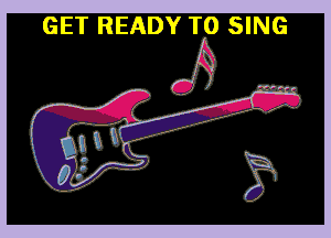GET READY TO SING