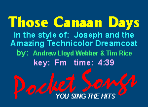 'Il'llnose Cam nnamnn Days

in the style Ofi Joseph and the
Amazing Technicolor Dreamcoat

byi Andrew Lloyd Webber 81TH Rice
keyi Fm time 4353

YOU SING THE HITS